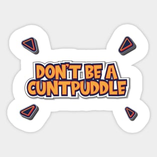 Don't Be A Cuntpuddle - Funny Offensive Joke Insult Sticker